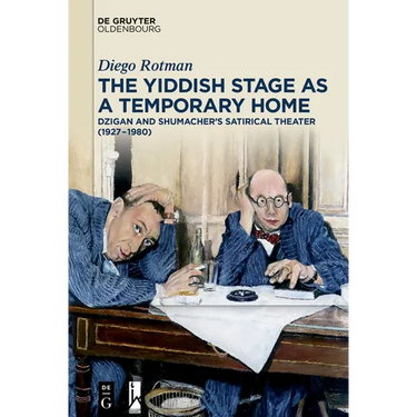 The Yiddish Stage as a Temporary Home: Dzigan and Shumacher's Satirical Theater (1927-1980)