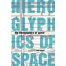 The Hieroglyphics of Space: Reading and Experiencing the Modern Metropolis
