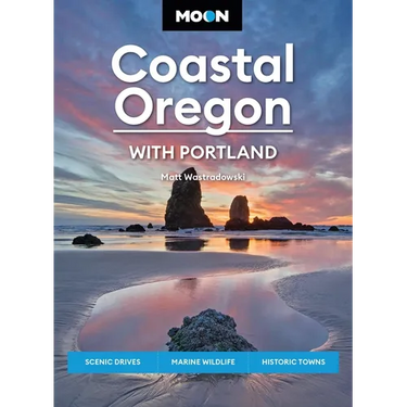 Moon Coastal Oregon: With Portland: Scenic Drives, Marine Wildlife, Historic Towns