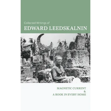 The Collected Writings of Edward Leedskalnin: Magnetic Current & A Book in Every Home