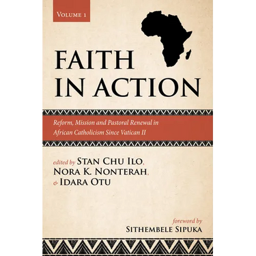 Faith in Action, Volume 1: Reform, Mission and Pastoral Renewal in African Catholicism Since Vatican II