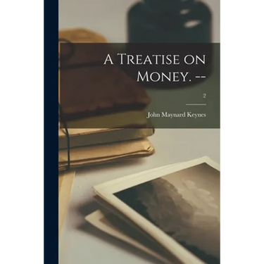 A Treatise on Money. --; 2