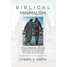 Biblical Minimalism: Following Jesus from a Life of Abundance to a More Abundant Life