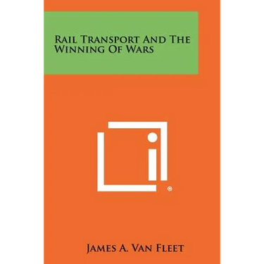 Rail Transport And The Winning Of Wars