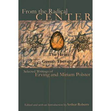 From the Radical Center: The Heart of Gestalt Therapy