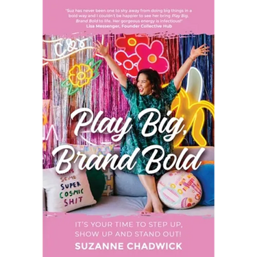 Play Big, Brand Bold: It's Your Time to Step Up, Show Up and Stand Out!