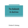The Kabbalah: its doctrines, development, and literature