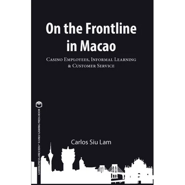 On the Frontline in Macao: Casino Employees, Informal Learning, & Customer Service Volume 1