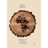 The Politics of Deforestation in Africa: Madagascar, Tanzania, and Uganda