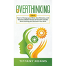 Overthinking: 2 in 1: Overthinking: How to Change your Mind, Stop Worrying, and Become a Better Version of Yourself: Includes Mind H