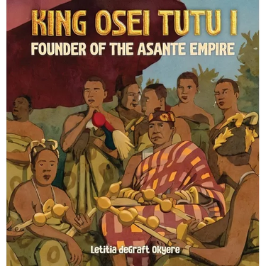 King Osei Tutu I: Founder of the Asante Empire