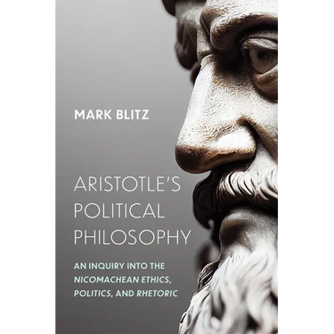 Aristotle's Political Philosophy: An Inquiry Into the Nicomachean Ethics, Politics, and Rhetoric