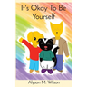 It's Okay To Be Yourself
