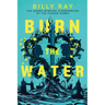 Burn the Water