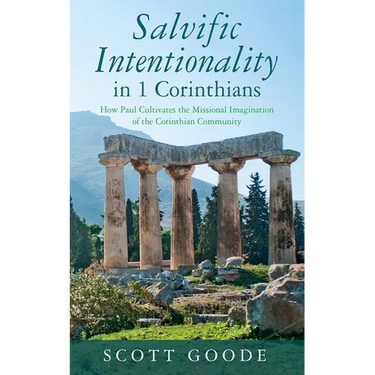 Salvific Intentionality in 1 Corinthians: How Paul Cultivates the Missional Imagination of the Corinthian Community