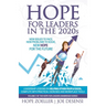 HOPE for Leaders in the 2020s: New Issues to Face, New Problems to Solve, New Hope for the Future