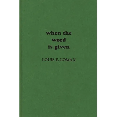 When the Word Is Given...: A Report on Elijah Muhammad, Malcolm X, and the Black Muslim World