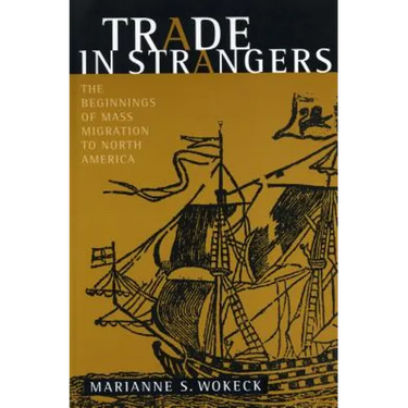 Trade in Strangers: The Beginnings of Mass Migration to North America