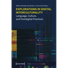 Explorations in Digital Interculturality: Language, Culture, and Postdigital Practices