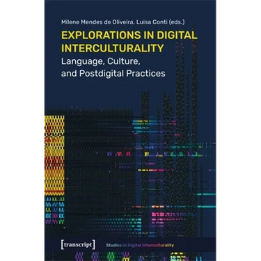 Explorations in Digital Interculturality: Language, Culture, and Postdigital Practices