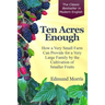 Ten Acres Enough: How a very small farm can provide for a very large family by the cultivation of smaller fruits
