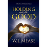 Holding Onto the Good: A True Story of Finding Faith Again