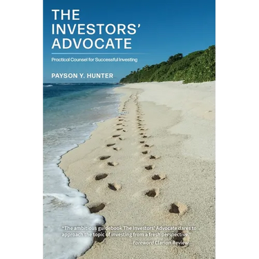 The Investors' Advocate: Practical Counsel for Successful Investing