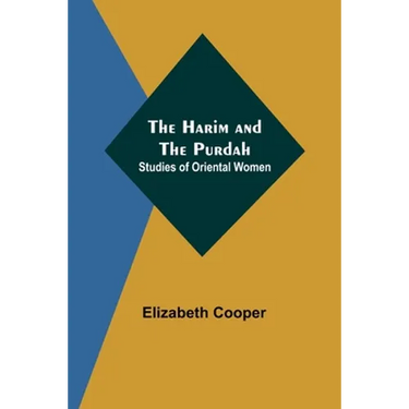 The Harim and the Purdah: Studies of Oriental Women