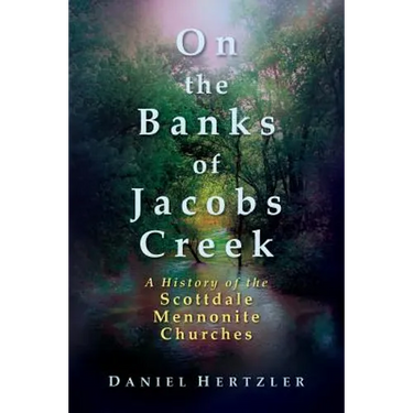 On the Banks of Jacobs Creek: A History of the Scottdale Mennonite Churches