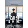 Never Sit in the Lobby: 57 Winning Sales Factors to Grow a Business and Build a Career Selling