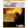 Gypsy Jazz Guitar Soloing Etudes - Volume Three: Learn Guitar Soloing Strategies & Techniques For 6 Essential Gypsy Jazz Standards