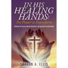 In His Healing Hands: A Memoir of Trauma, Mental Disorders, and Spiritual Transformation