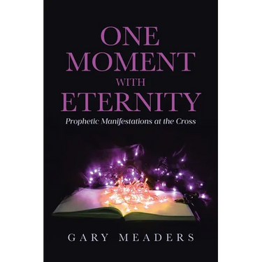 One Moment with Eternity: Prophetic Manifestations at the Cross
