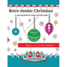 Retro Atomic Christmas Coloring Book - A Coloring Book for Adults and Kids Alike: A perfect coloring book to enjoy with the family during the Christma