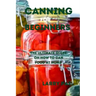 Canning for Beginners: The ultimate guide on how to can food at home