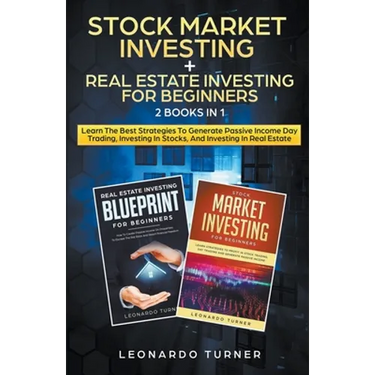 Stock Market Investing + Real Estate Investing For Beginners 2 Books in 1 Learn The Best Strategies To Generate Passive Income Investing In Stocks And