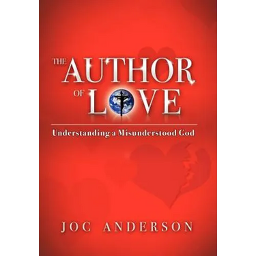 The Author of Love: Understanding a Misunderstood God