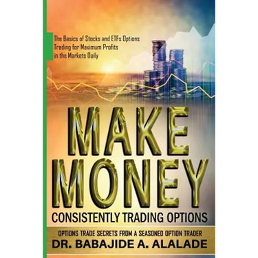 Make Money Consistently Trading Options: The Basics of Stocks and ETFs Options Trading for Maximum Profits in the Markets Daily