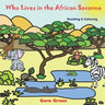 Who Lives in the African Savanna: Animals Reading and Coloring Books Series. Color and Read story. Facts and pictures of elephant, crocodile, hippo, z