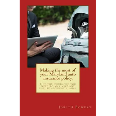 Making the most of your Maryland auto insurance policy.: Get the insurance you need to maximize any future accident claims.