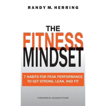 The Fitness Mindset: 7 Habits For Peak Performance To Get Strong, Lean, And Fit