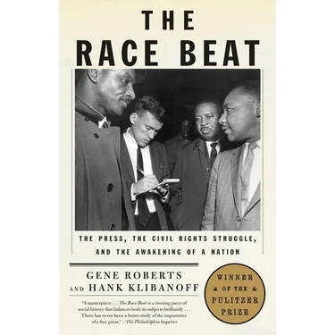The Race Beat: The Press, the Civil Rights Struggle, and the Awakening of a Nation (Pulitzer Prize Winner)