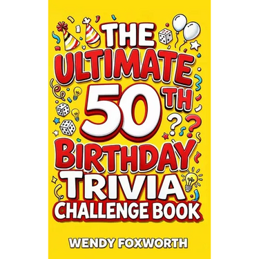The Ultimate 50th Birthday Trivia Challenge Book: Take A Trip Down Memory Lane With Fun Facts, Brain Teasers & Nostalgic Challenges Perfect For 50-Yea