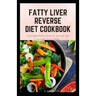 Fatty Liver Reverse Diet Cookbook: simple health guide diet cookbook recipes for reversing fatty liver diseases and proper healthy living life style.