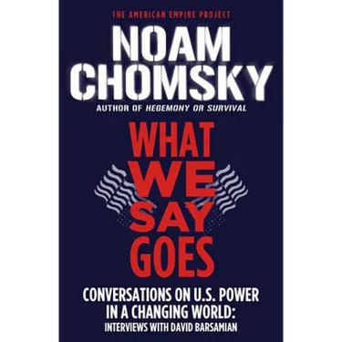 What We Say Goes: Conversations on U.S. Power in a Changing World