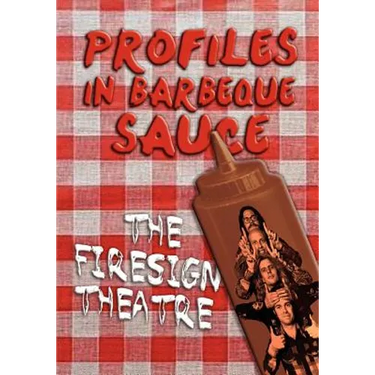PROFILES IN BARBEQUE SAUCE The Psychedelic Firesign Theatre On Stage - 1967-1972