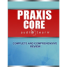 Praxis Core AudioLearn: Complete Audio Review for Praxis Core Academic Skills for Educators (Core) Tests