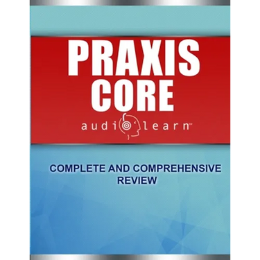 Praxis Core AudioLearn: Complete Audio Review for Praxis Core Academic Skills for Educators (Core) Tests