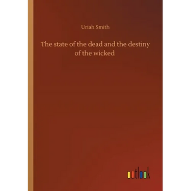 The state of the dead and the destiny of the wicked