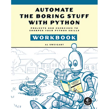 Automate the Boring Stuff with Python Workbook: Projects and Exercises to Sharpen Your Python Skills